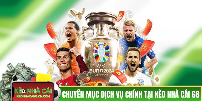 Các chuyên mục dịch vụ chính tại Kèo Nhà Cái