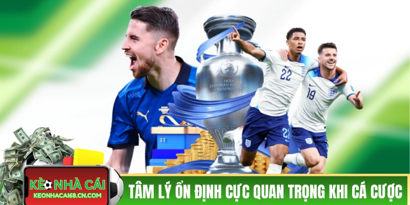 Tâm lý ổn định là cực kỳ quan trọng khi cá cược bóng đá