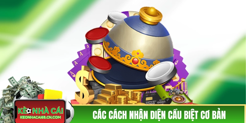 Các cách nhận diện cầu biệt cơ bản