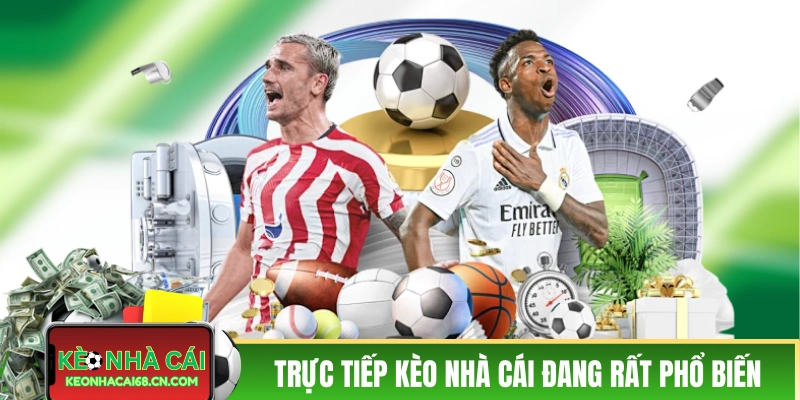 Trực tiếp kèo nhà cái đang rất phổ biến